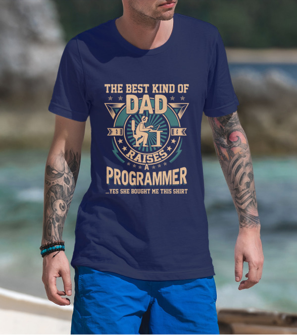 THE BEST KIND OF DAD RAISES A PROGRAMMER T-Shirt