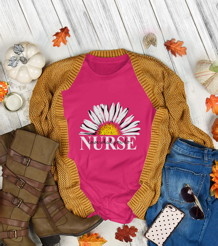 NURSE LOVE WHAT YOU DO DAISY FLOWER T-Shirt
