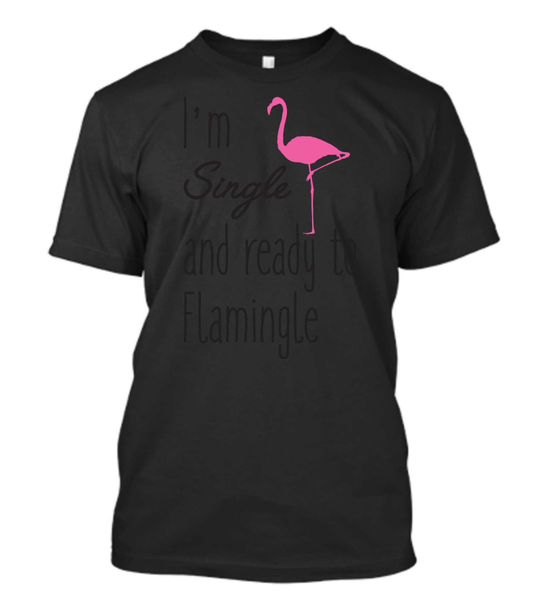 I'm Single And Ready To Flamingle Pink Flamingo T-Shirt