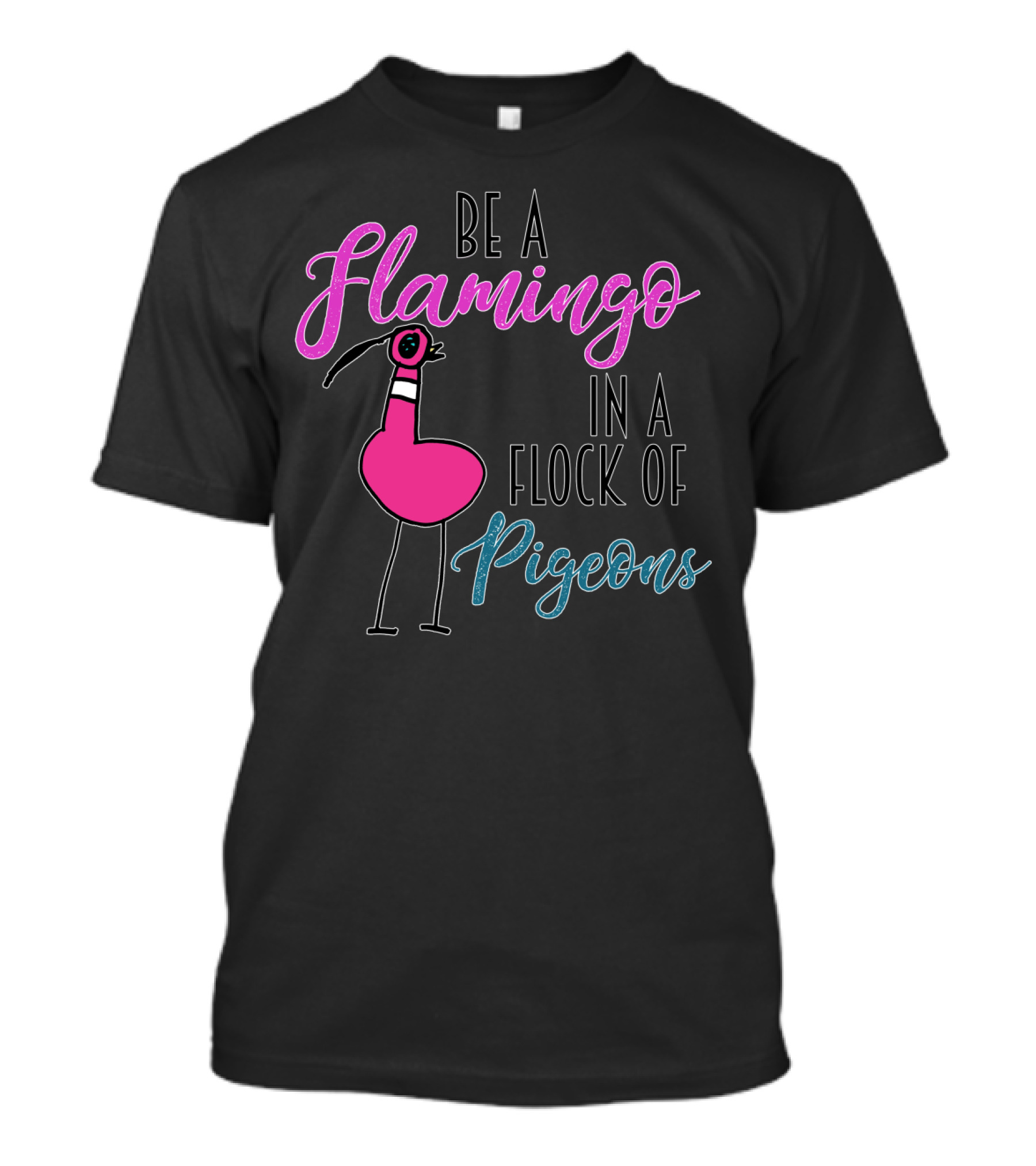 Be A Flamingo In A Flock Of Pigeons Bold Pink And Blue Text With Cartoon Bird T-Shirt