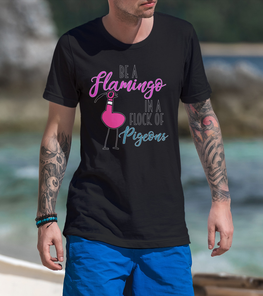 Be A Flamingo In A Flock Of Pigeons Bold Pink And Blue Text With Cartoon Bird T-Shirt