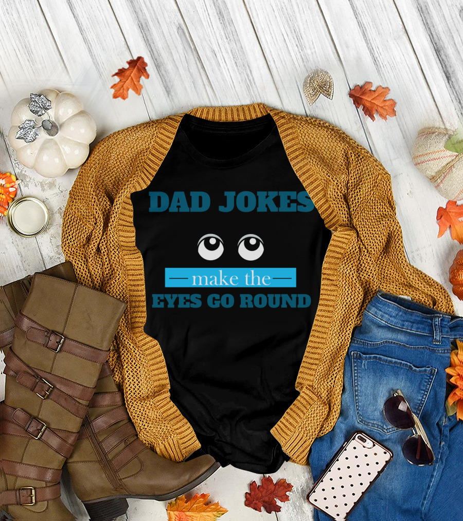 Dad Jokes Featuring Playful Eyes Go Round T-Shirt