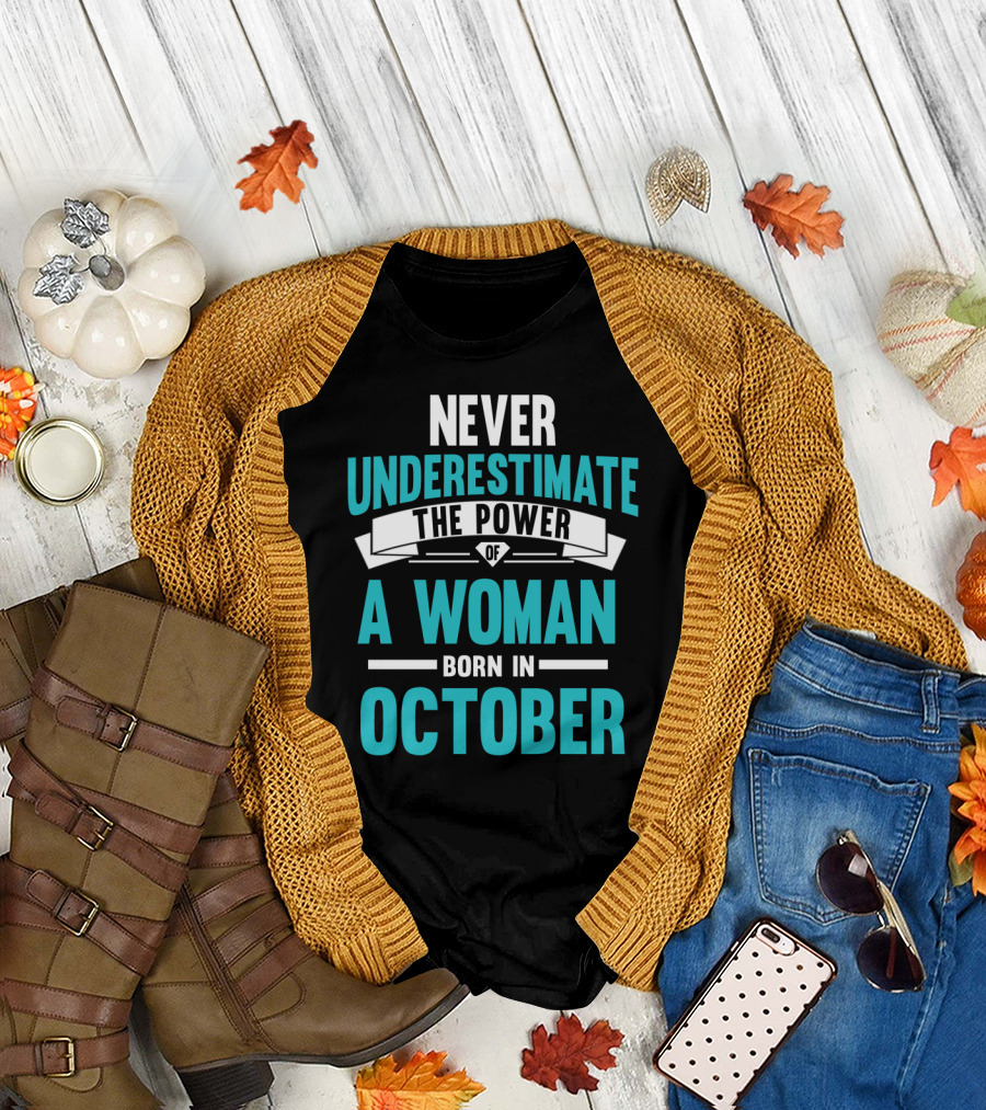 Never Underestimate the Power of a Woman Born in October T-Shirt