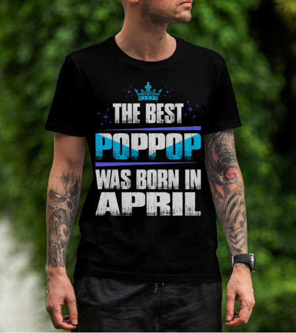 The Best Poppop Was Born In April With Crown And Stars T-Shirt
