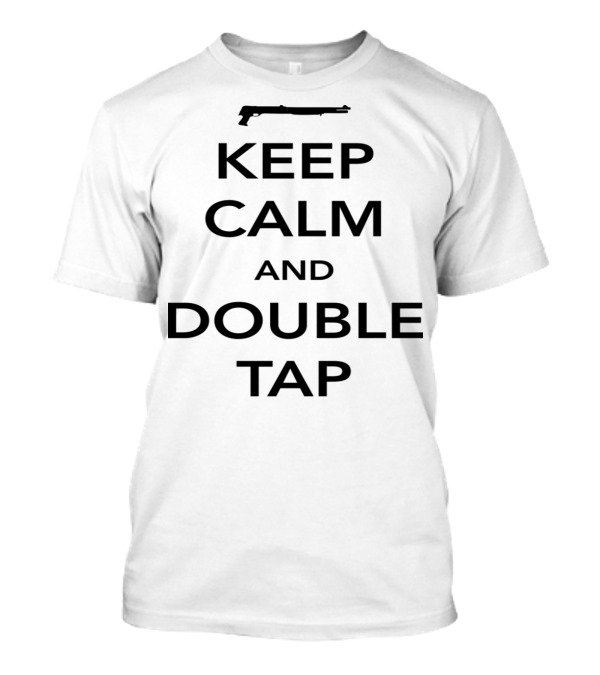 Keep Calm And Double Tap Shotgun T-Shirt