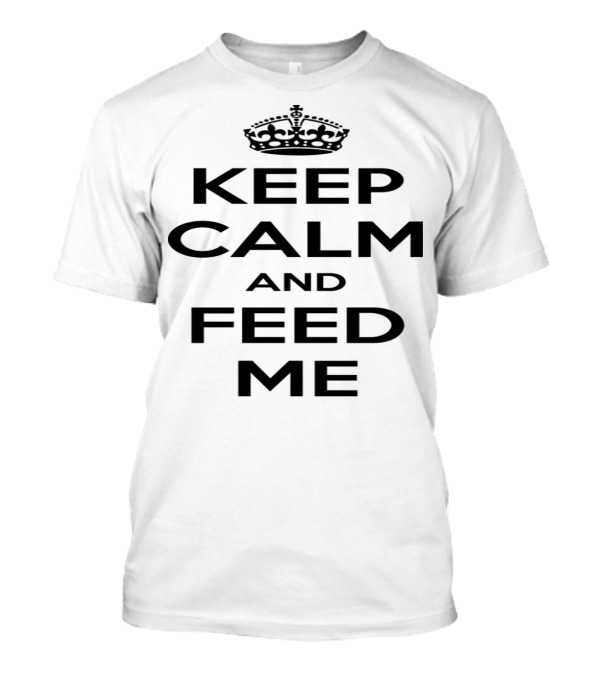 Keep Calm And Feed Me Crown Symbol Inspired T-Shirt
