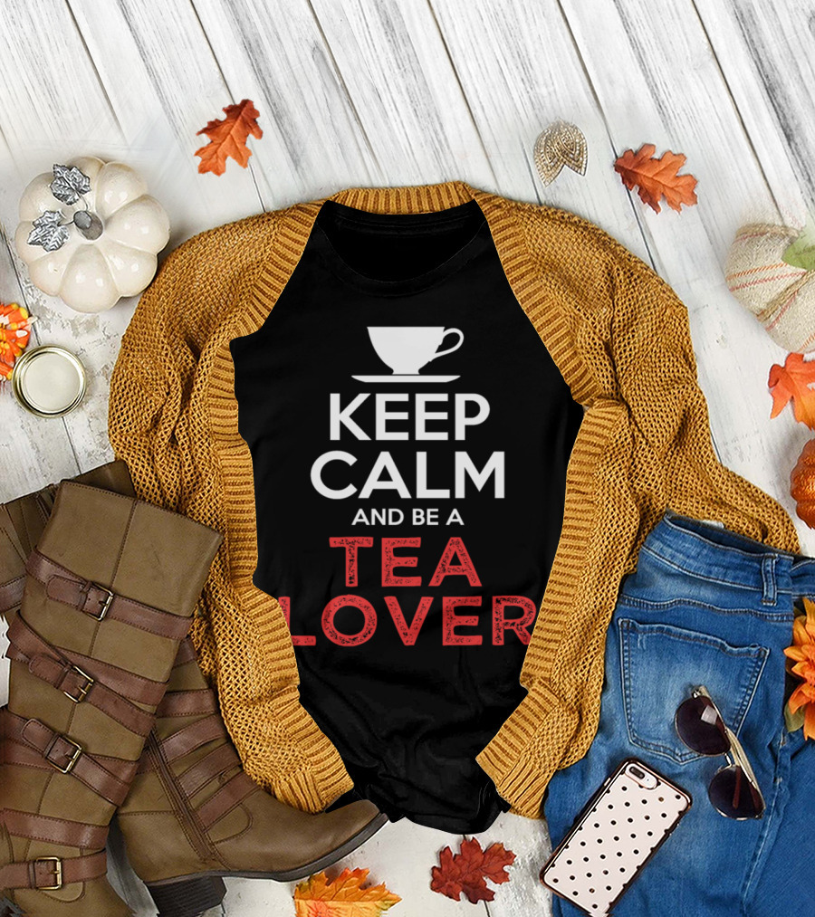Keep Calm And Be A Tea Lover Cup T-Shirt