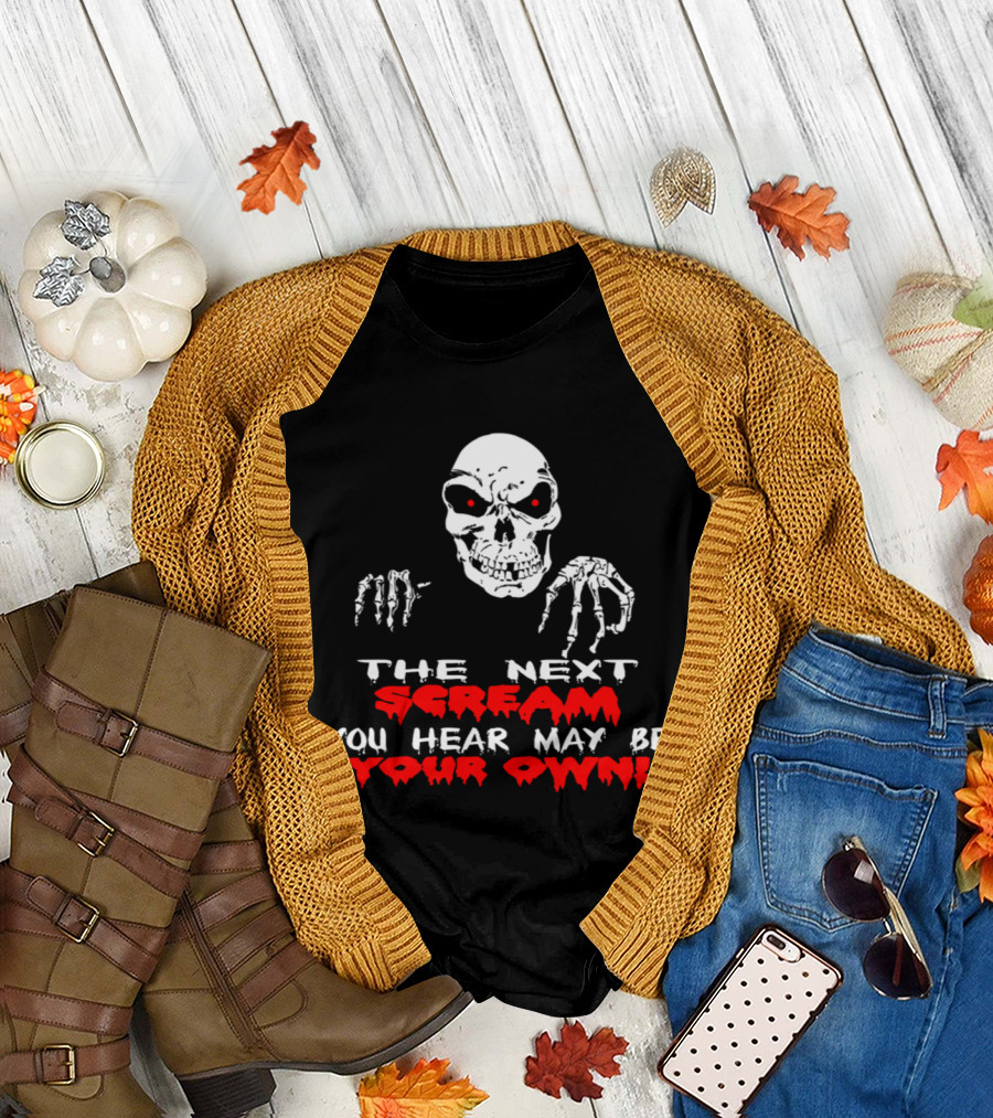 The Next Scream You Hear May Be Your Own Skull with Red Eyes T-Shirt