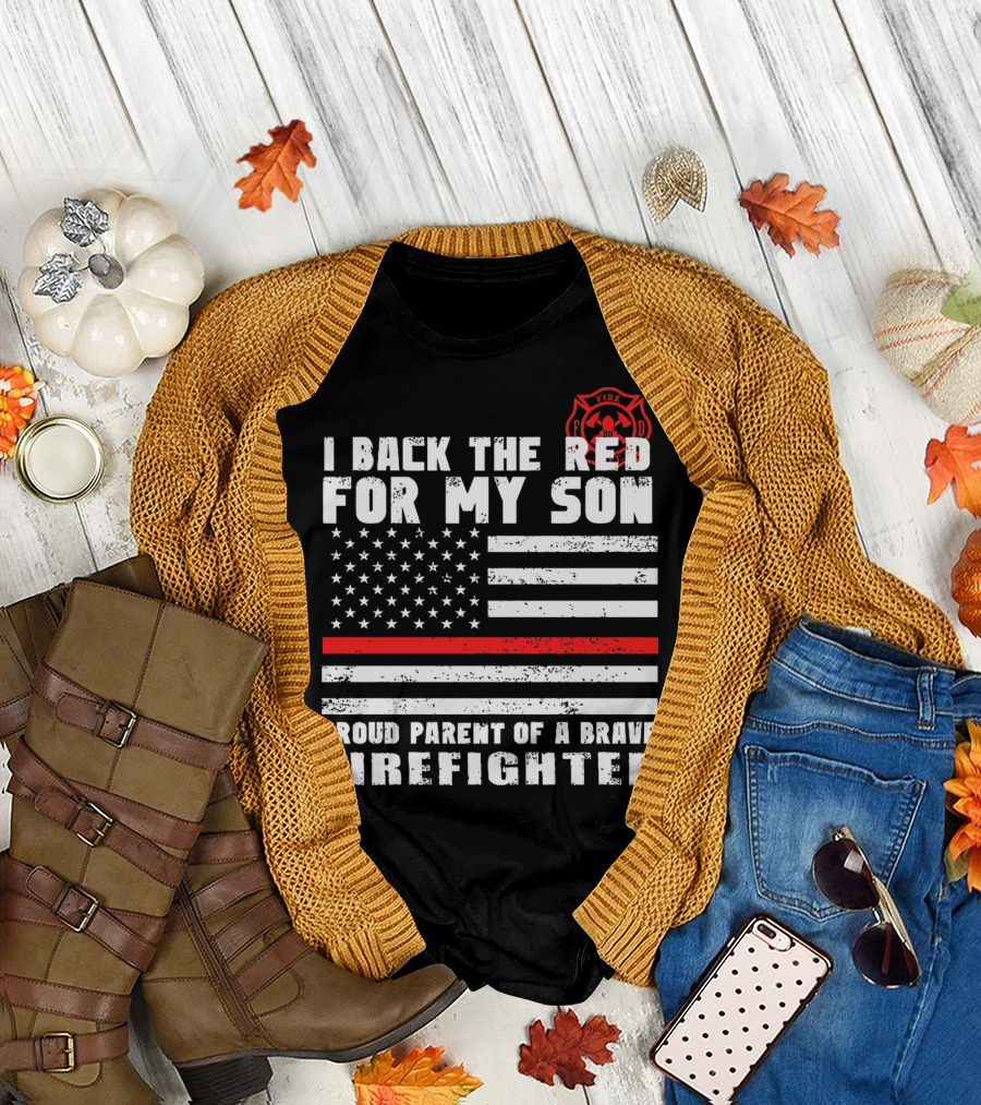 I Back the Red For My Son Proud Parent of a Brave Firefighter with American Flag and Fire Department T-Shirt