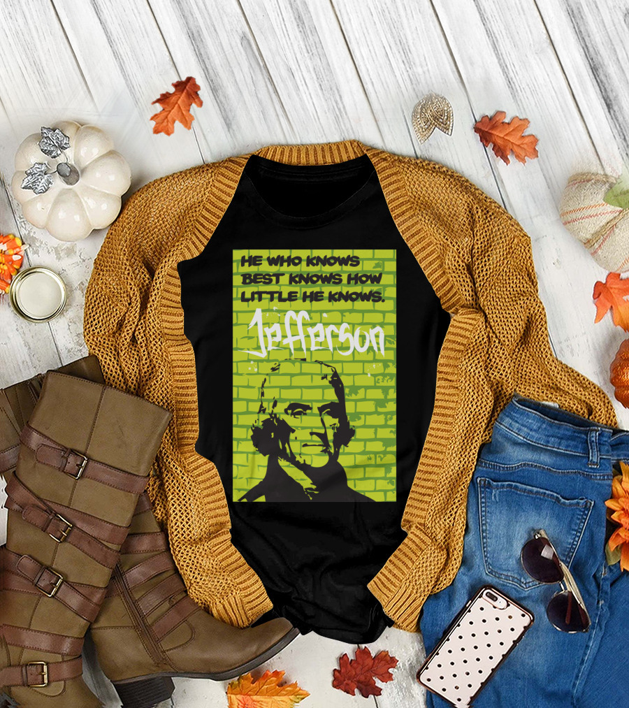 He Who Knows Best Knows How Little He Knows Jefferson Green Brick Wall T-Shirt