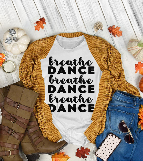 Breathe Dance Breathe Dance Breathe Dance Motivational Sequence T-Shirt