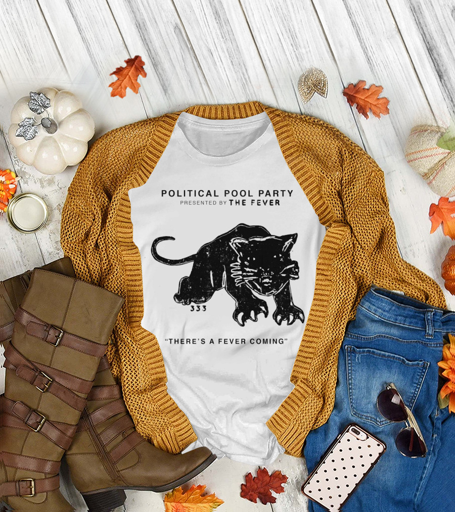 Political Pool Party There's a Fever Coming The Fever 333 Panther T-Shirt