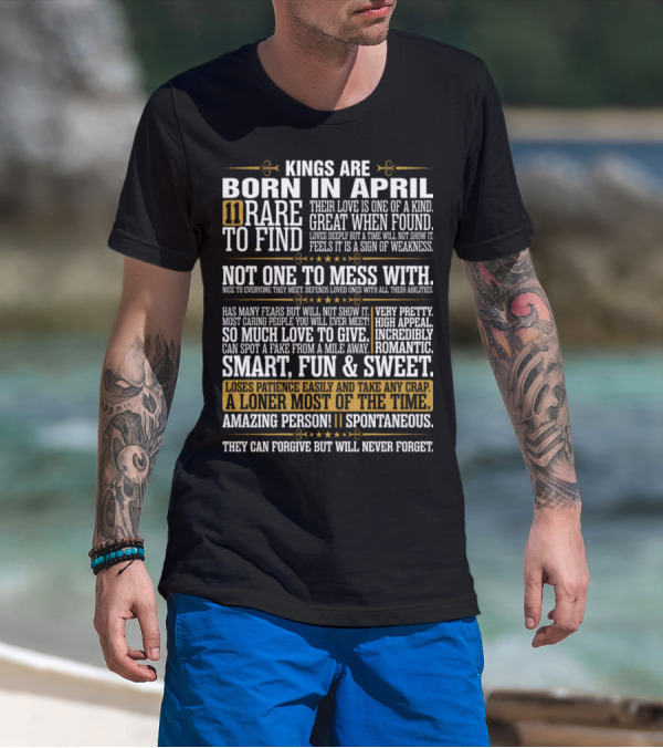 Kings Are Born In April 11 Rare To Find Not One To Mess With Smart Fun Sweet Spontaneous Amazing Person T-Shirt