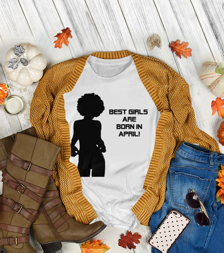 Best Girls Are Born in April T-Shirt