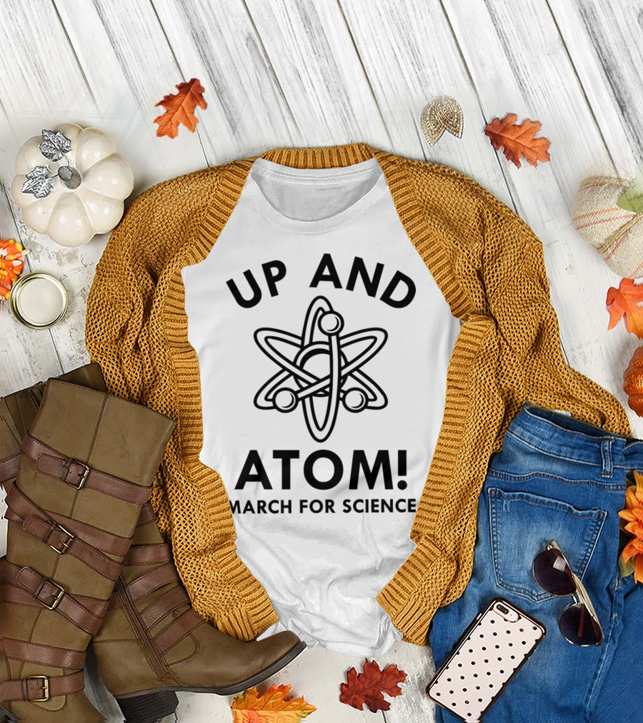 Up And Atom March For Science Atomic Symbol Empowerment T-Shirt