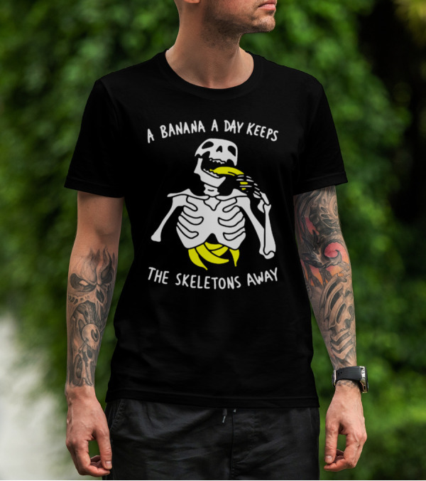 A Banana A Day Keeps The Skeletons Away Funny Skeleton Eating Banana T-Shirt