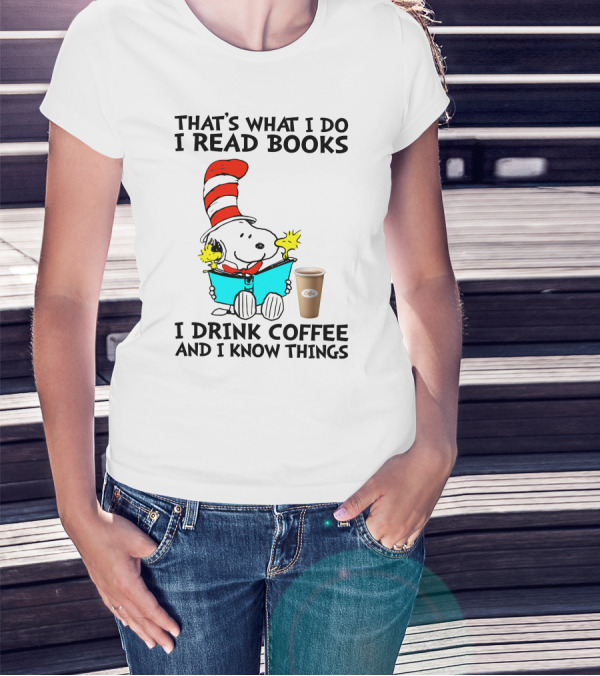 That's What I Do I Read Books I Drink Coffee And I Know Things Snoopy T-Shirt
