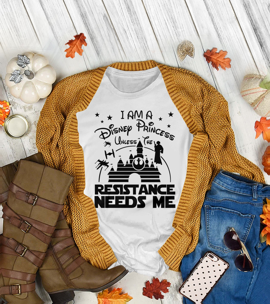 I Am a Disney Princess Unless the Resistance Needs Me Star Wars T-Shirt