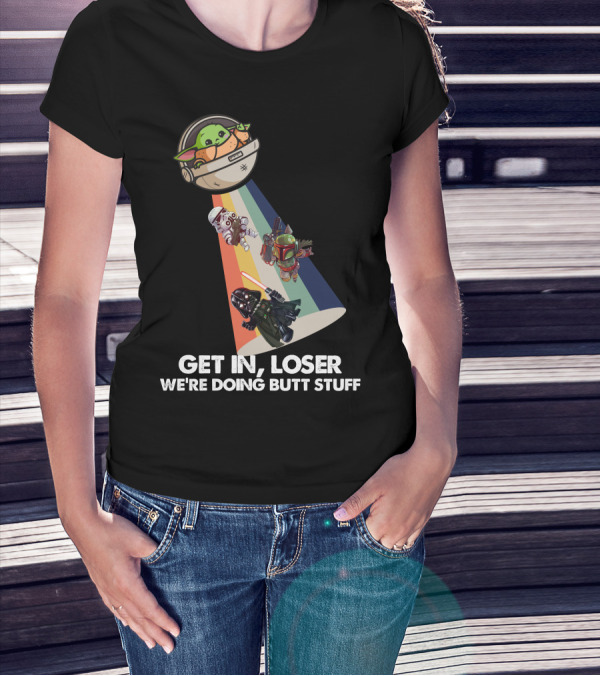 Get In Loser Baby Yoda UFO Star War Darth Vader Stormtrooper Boba Fett T-Shirt