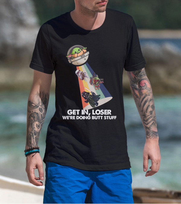 Get In Loser Baby Yoda UFO Star War Darth Vader Stormtrooper Boba Fett T-Shirt