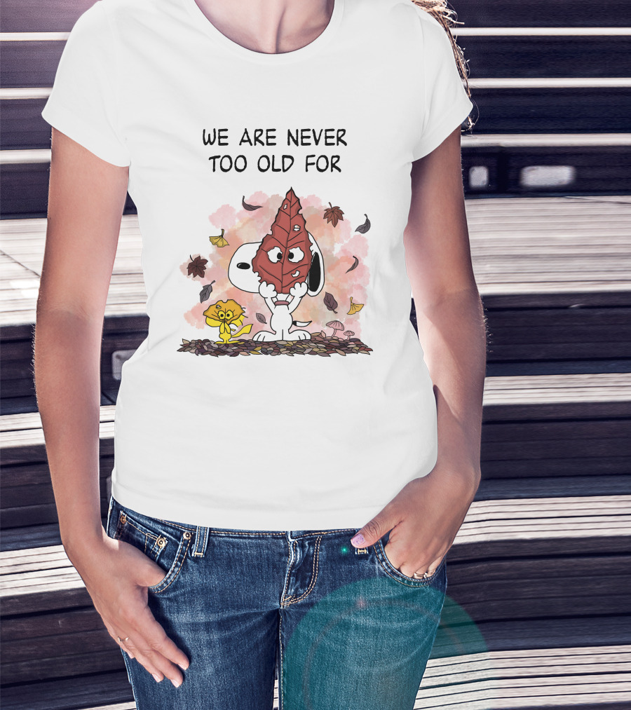 We Are Never Too Old For Snoopy And Woodstock Autumn Leaves T-Shirt