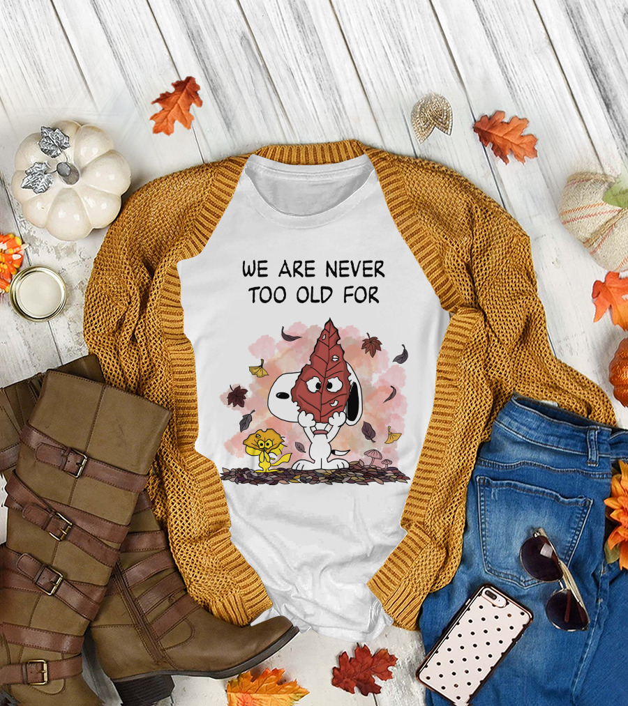 We Are Never Too Old For Snoopy and Woodstock Autumn Leaves T-Shirt
