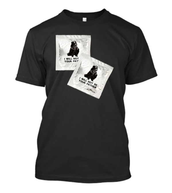I Will Not Be Your Father Darth T-Shirt