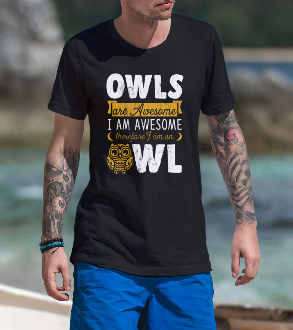 OWLS Are Awesome I AM AWESOME Therefore I Am An OWL T-Shirt
