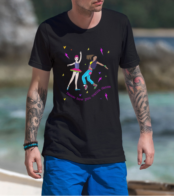 Colorful Ballerina And Hip Hop Dancer With Hearts And Lightning Bolts Surrounded By 'Dance How You Wanna Dance' T-Shirt