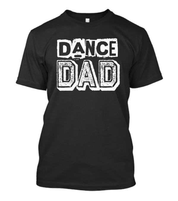 Proud Dance Dad Supportive Father Of A Dedicated Dancer T-Shirt