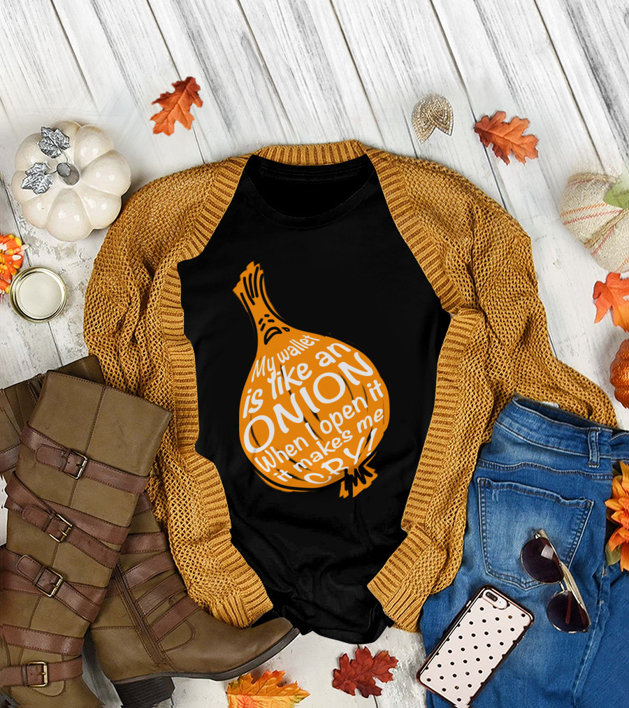 My Wallet Is Like an Onion When I Open It It Makes Me Cry T-Shirt