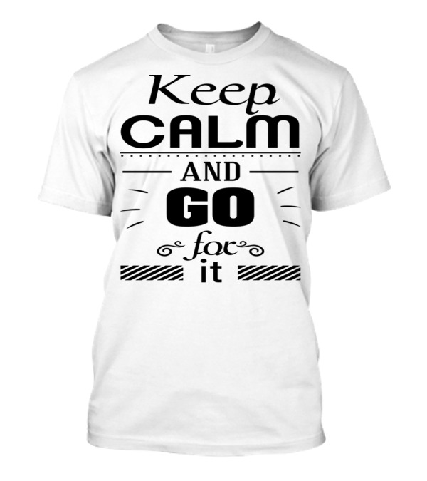 Keep Calm And Go For It Motivational Graphic With Decorative Accents T-Shirt