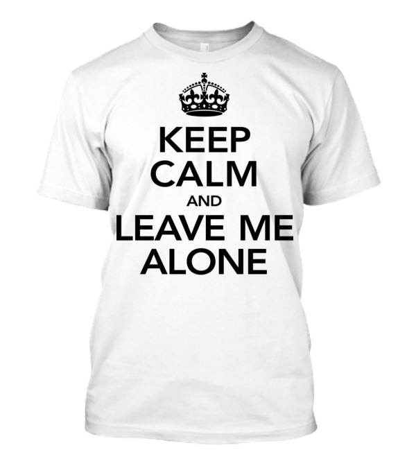 Keep Calm And Leave Me Alone Crown Parody Banner T-Shirt