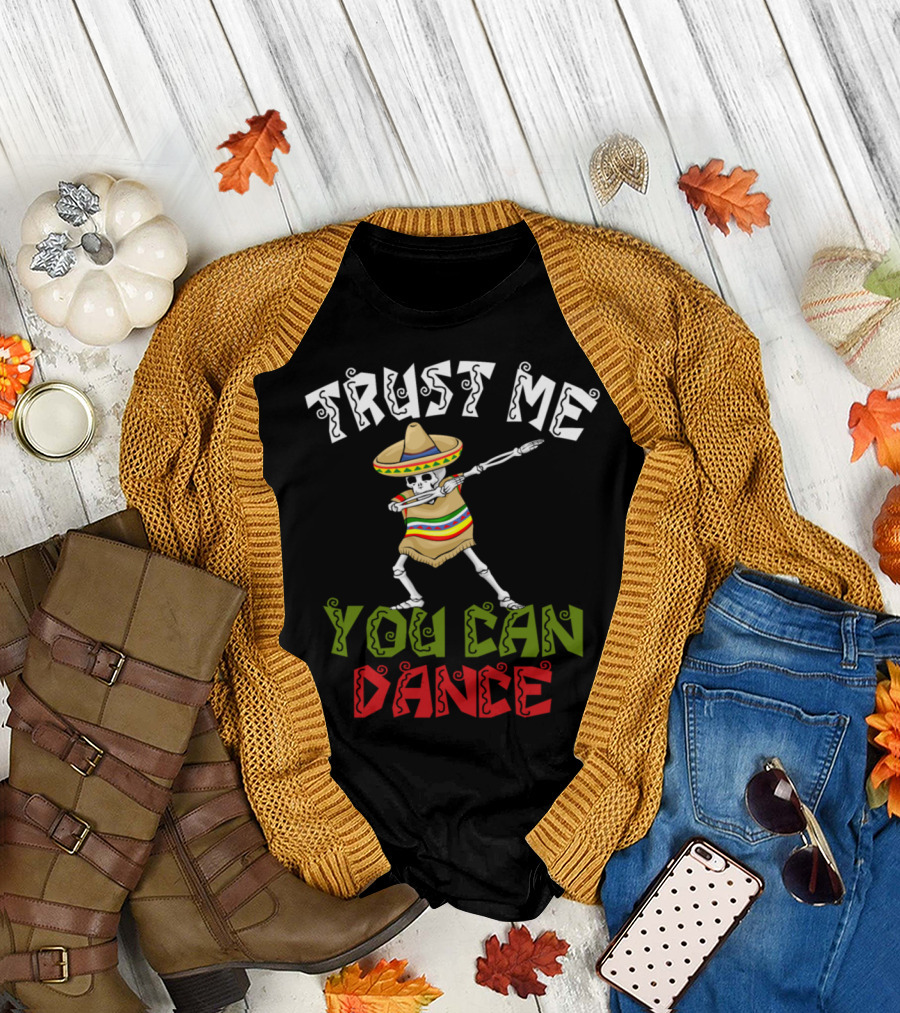 Trust Me You Can Dance Cinco De Mayo Skeleton Sombrero T-Shirt