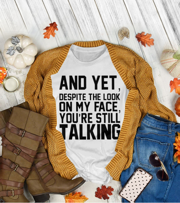 Papa And Yet Despite The Look On My Face You're Still Talking T-Shirt