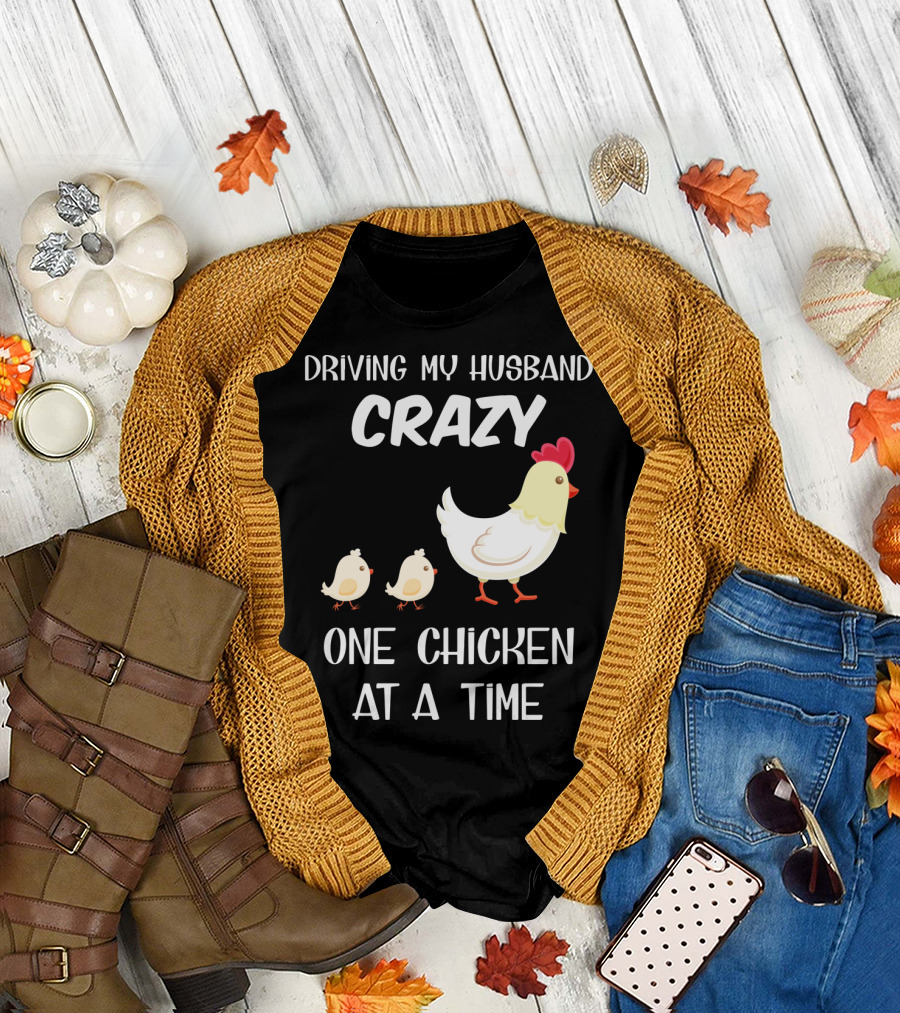 Driving My Husband Crazy One Chicken at a Time Funny Poultry Humor T-Shirt