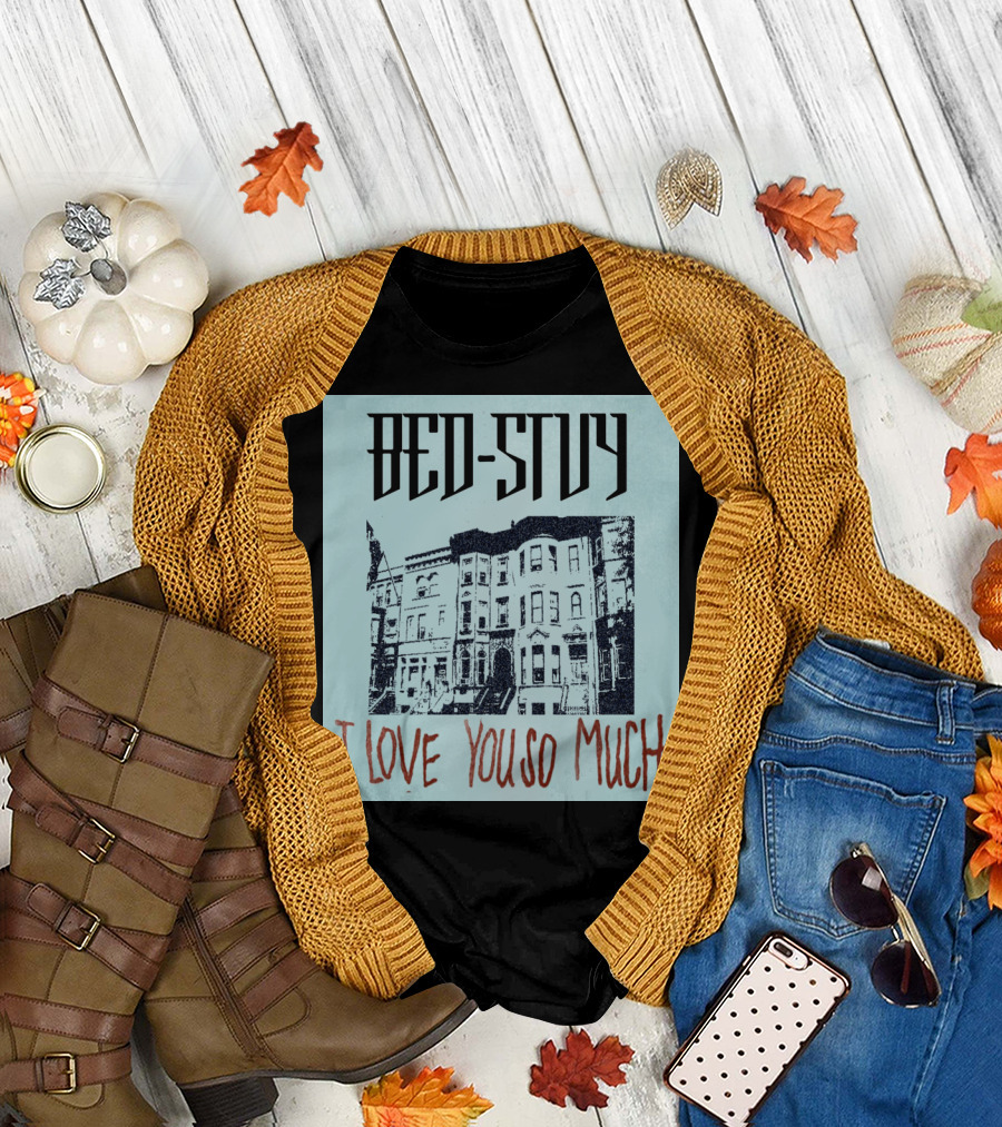 Bed Stuy Brooklyn Brownstones I Love You So Much Typography T-Shirt