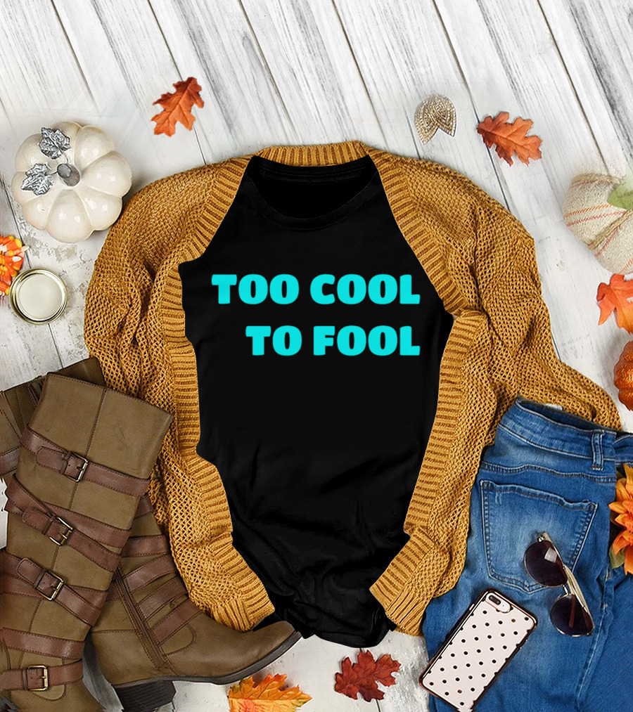 Too Cool To Fool April Fools Day Fool's Fools Playful T-Shirt