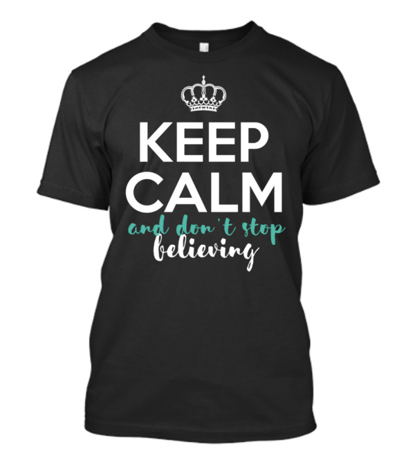 Keep Calm And Don't Stop Believing Inspirational Crown Motif T-Shirt