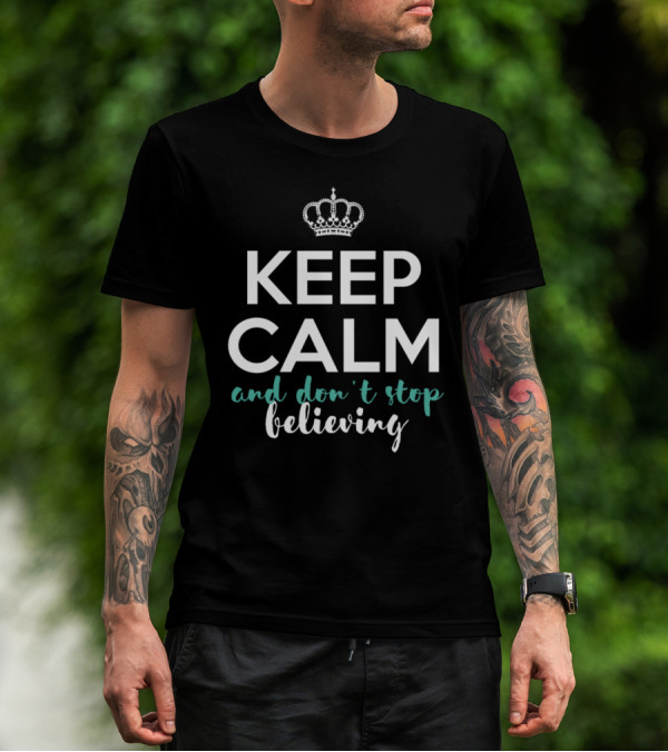 Keep Calm And Don't Stop Believing Inspirational Crown Motif T-Shirt