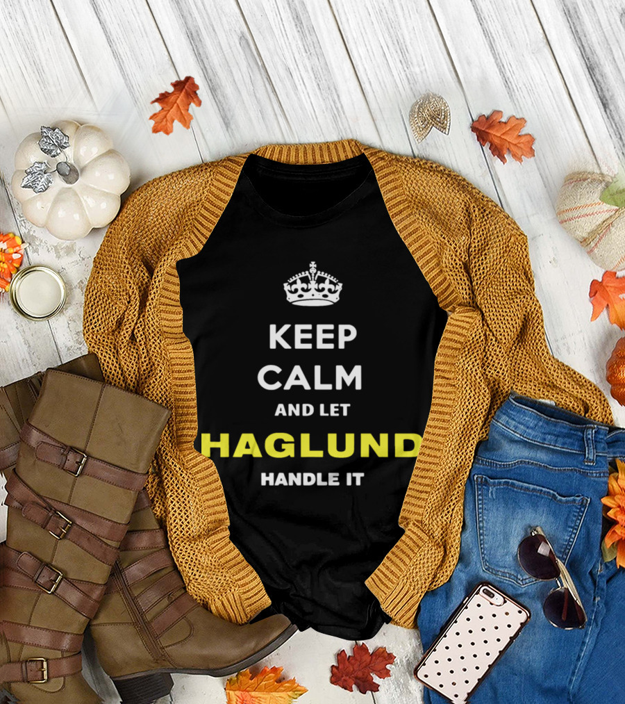 Keep Calm and Let Haglund Handle It Crown Icon Classic Phrase T-Shirt