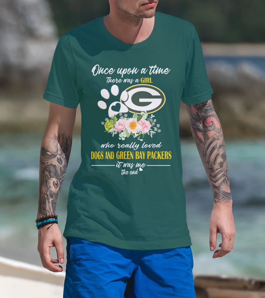 Once Upon A Time There Was A Girl Who Really Loved Dogs And Green Bay Packers It Was Me The End T-Shirt