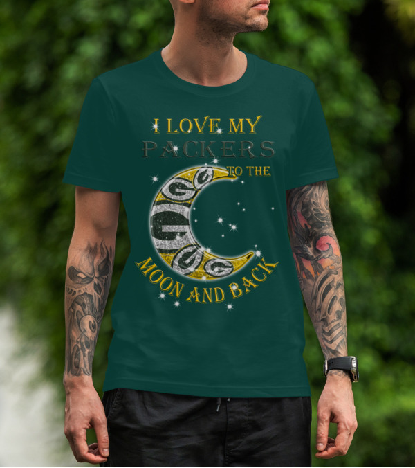 I Love My Green Bay Packers To The Moon And Back T-Shirt
