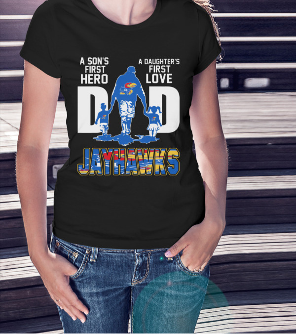 A Son's First Hero A Daughter's First Love Dad Jayhawks T-Shirt