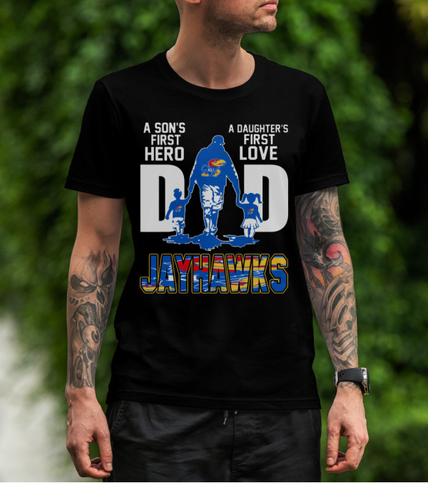A Son's First Hero A Daughter's First Love Dad Jayhawks T-Shirt