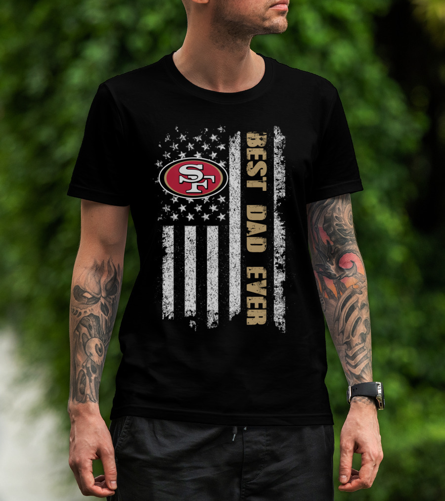 San Francisco 49ers Best Dad Ever American Flag T-Shirt