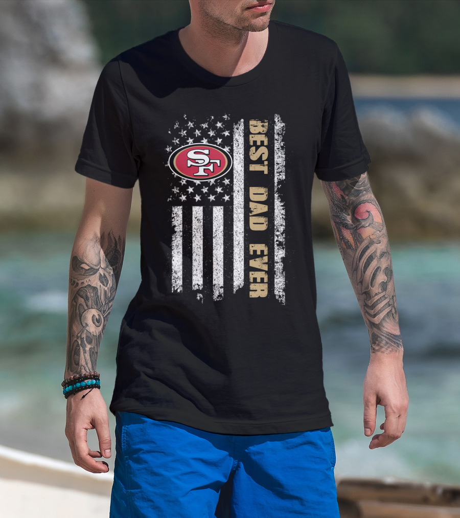 San Francisco 49ers Best Dad Ever American Flag T-Shirt