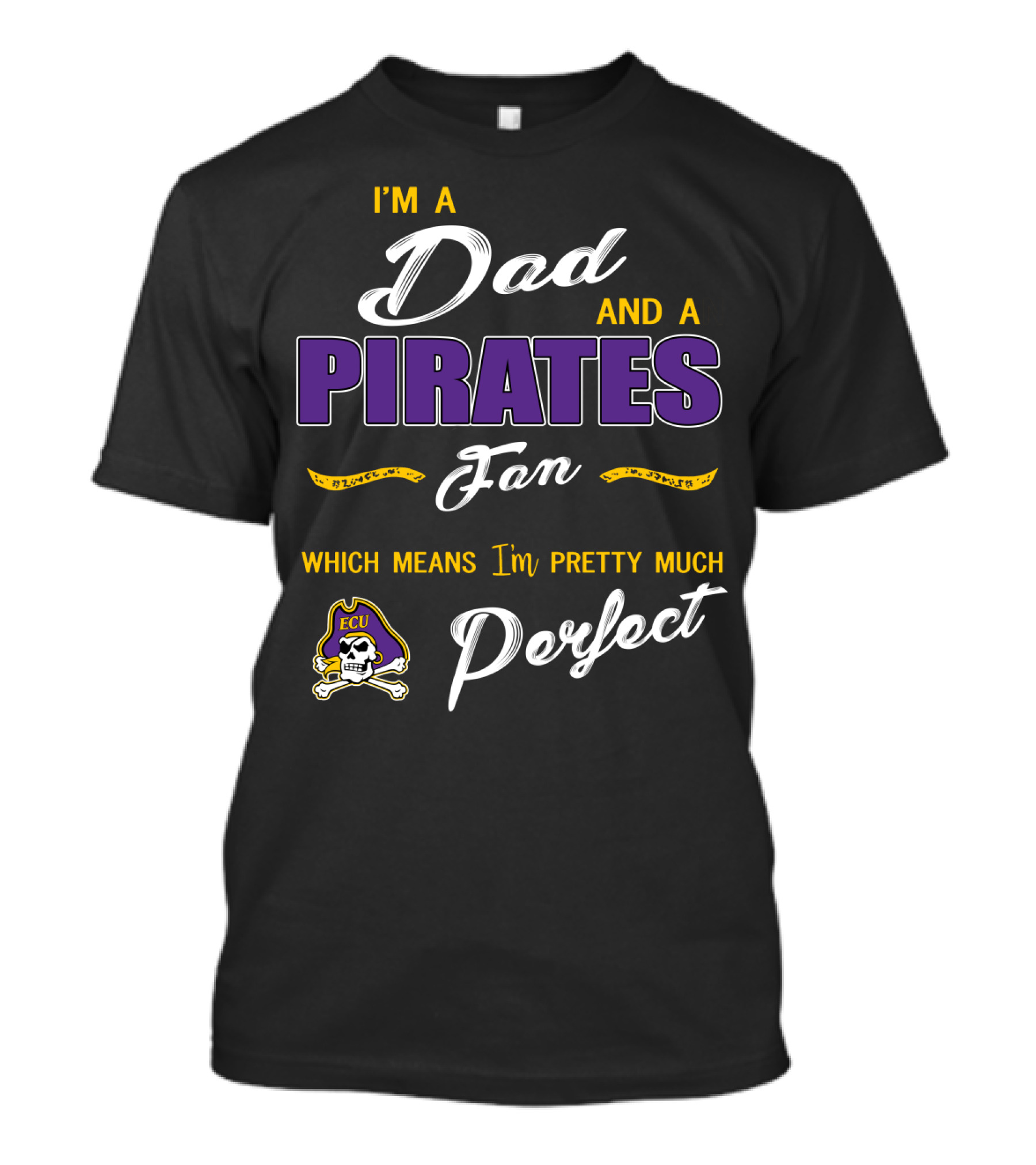 I'm A Dad And A Pirates Fan Which Means I'm Pretty Much Perfect Ecu T-Shirt