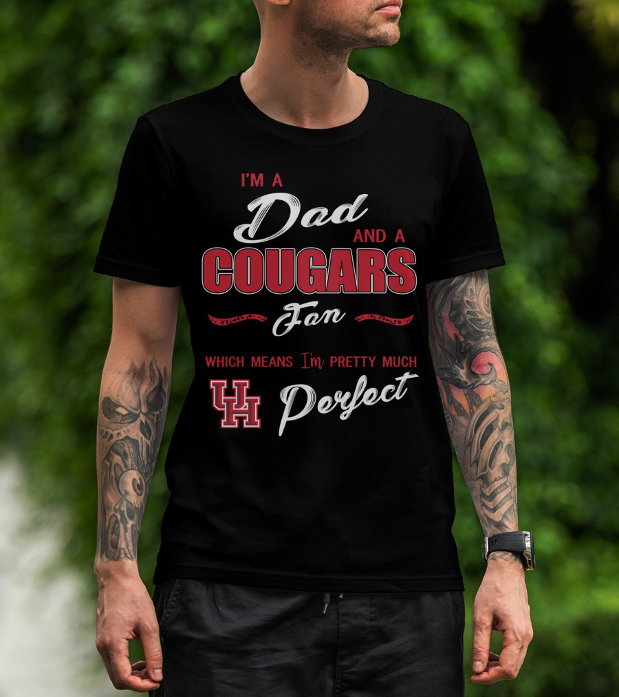 I'm A Dad And A Cougars Fan Which Means I'm Pretty Much Uh Perfect T-Shirt