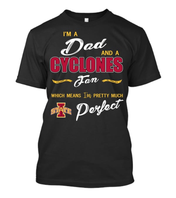 I'm A Dad And A Cyclones Fan Which Means I'm Pretty Much Iowa State Perfect T-Shirt